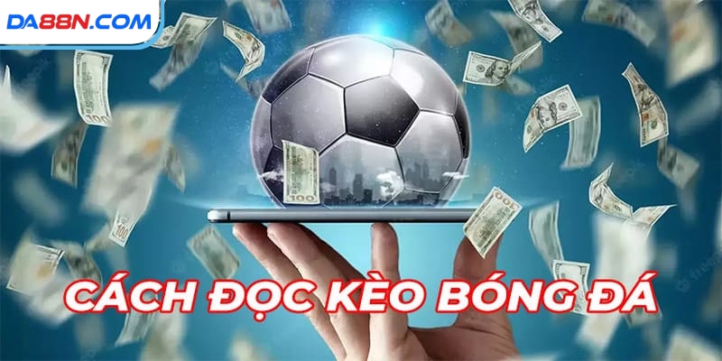 Cách đọc kèo chuẩn không cần chỉnh