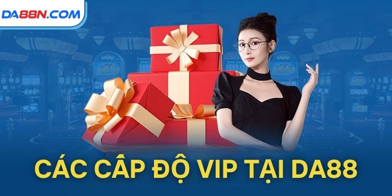 Ưu Đãi VIP Tại DA88: Nâng Tầm Trải Nghiệm Giải Trí 2 Các cấp độ VIP tại DA88