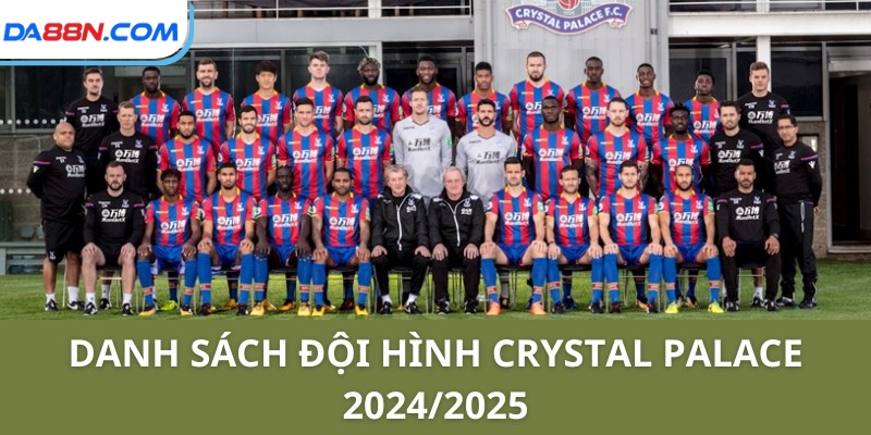Đội hình Crystal Palace 2024/2025 - Sức Mạnh Và Triển Vọng 2 Danh sách Đội hình Crystal Palace 2024/2025