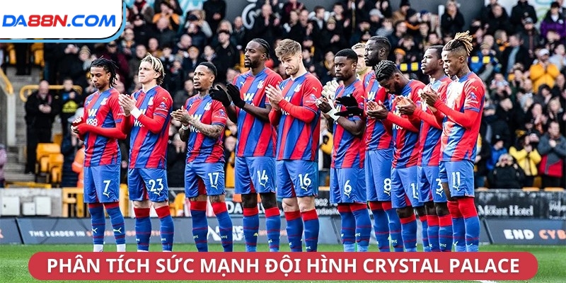 Đội hình Crystal Palace 2024/2025 - Sức Mạnh Và Triển Vọng 3 Phân tích sức mạnh đội hình Crystal Palace